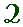 2